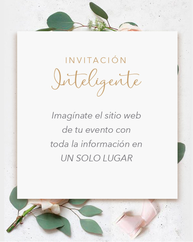 Invitación inteligente. Imagínate el sitio web de tu evento con toda tu información en un solo lugar.